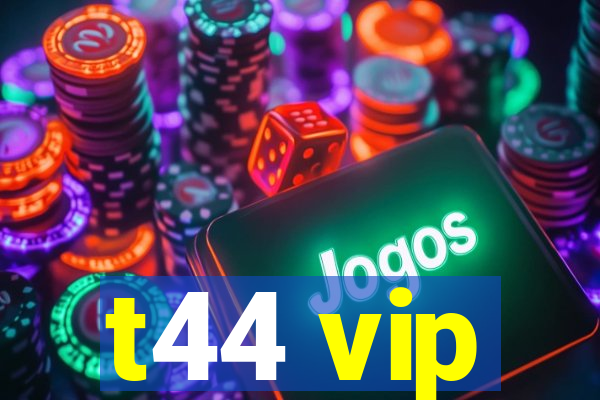 t44 vip
